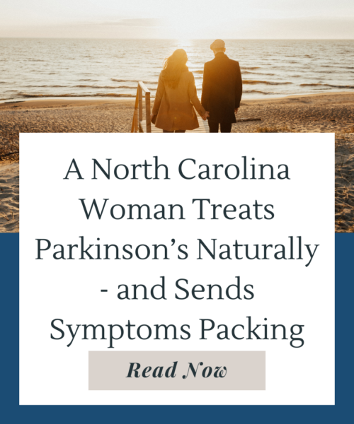 Learn how a North Carolina woman chose to treat Parkinson's naturally and reduced her Parkinson's symptoms. She improved walking, stiffness, tremors, cognitive issues and anxiety.