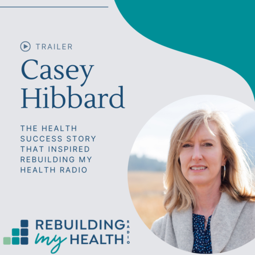Hear the mission behind Rebuilding My Health Radio and hear the host, Casey Hibbard, share her personal natural health and functional medicine success story.