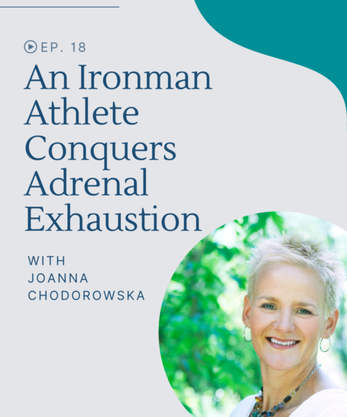 Learn how Joanna Chodorowska overcame adrenal exhaustion and thyroid problems
