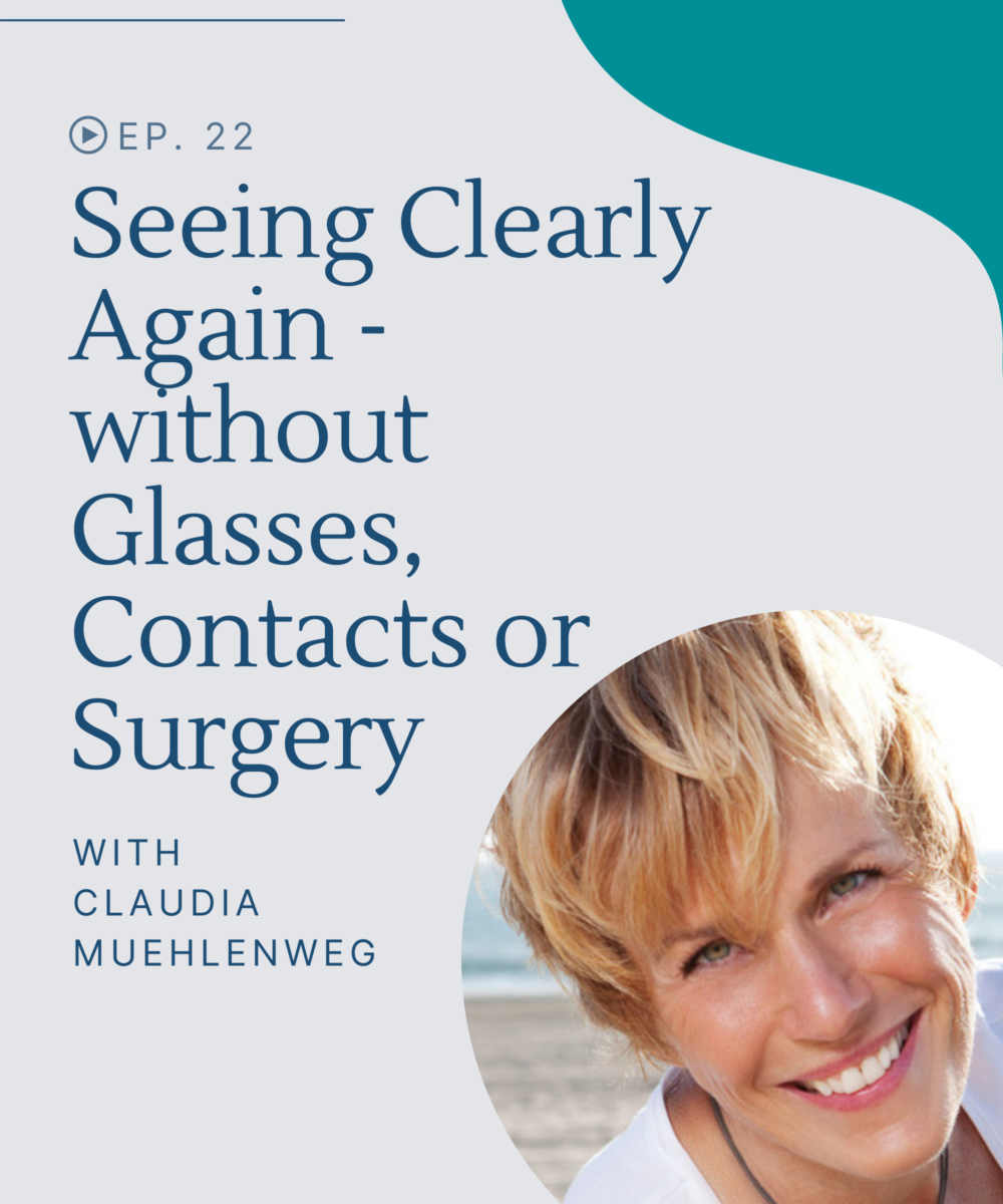 episode-22-seeing-clearly-again-without-glasses-contacts-or-surgery