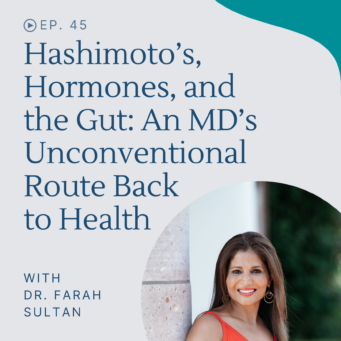 Dr. Farah Sultan uncovered Hashimoto's disease, hormone imbalances, infections, and food sensitivities behind her personal health crash.