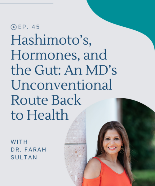 Dr. Farah Sultan uncovered Hashimoto's disease, hormone imbalances, infections, and food sensitivities behind her personal health crash.