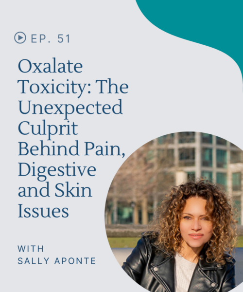 Sally Aponte shares how she stopped pain, digestive and skin issues by addressing oxalate toxicity.