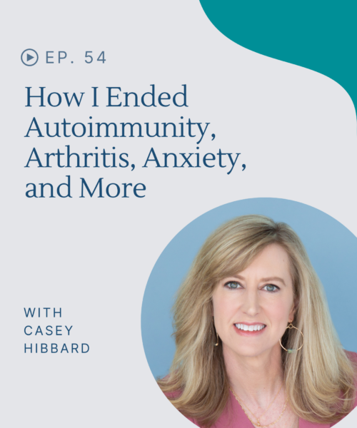 Hear how I stopped my autoimmunity, arthritis, anxiety, digestive issues and more