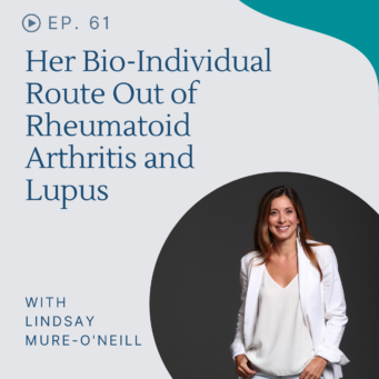 Learn how Lindsay Mure-O'Neill reversed rheumatoid arthritis and lupus with a bioindividual approach, including lifestyle changes.