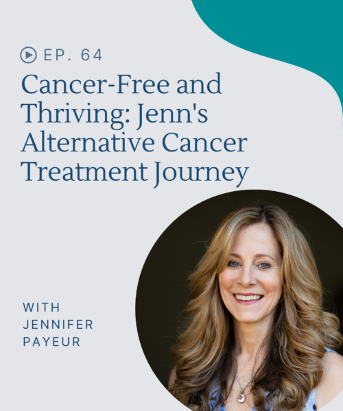 Learn how Jenn is cancer-free and thriving after alternative cancer treatment.