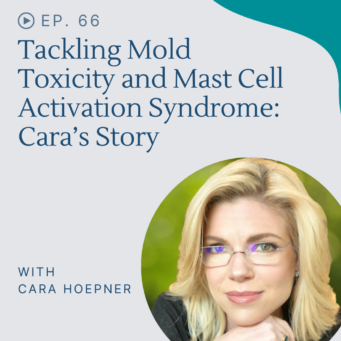 Hear how Cara healed from mold toxicity and mast cell activation syndrome by detoxing her body and living spaces.