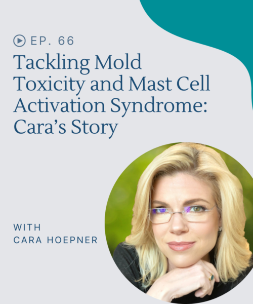 Hear how Cara healed from mold toxicity and mast cell activation syndrome by detoxing her body and living spaces.