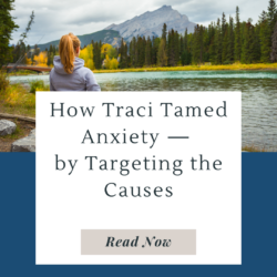 Anxiety struck multiple times, but Traci found solutions that targeted her personal causes, including lifestyle, mold, lead, and Lyme disease.